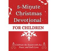 5-Minute Christmas Devotional for Children: Celebrate the Season with Joy, Peace, and God's Love