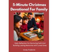 5-Minute Christmas Devotional For Family: Daily Reflection For Nurturing Faith And Building Lasting Memories With Loved Ones