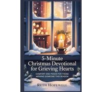 5-Minute Christmas Devotional For Grieving Hearts: Comfort and Peace For Those Missing Someone This Season