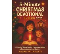 5-Minute Christmas Devotional for Kids 2025: 25 Days of Simple Stories, Prayers, and Actions to Keep Jesus at the Center