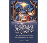 5 Minute Christmas Devotional for Kids 2025: Daily Reflections to Help Children Grow in Faith, Wonder and Gratitude.