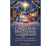 5 Minute Christmas Devotional for Kids 2025: Daily Reflections to Help Children Grow in Faith, Wonder and Gratitude.