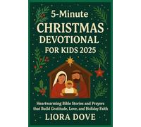 5 - Minute CHRISTMAS DEVOTIONAL FOR KIDS 2025: Heartwarming Bible Stories and Prayers that Build Gratitude, Love, and Holiday Faith
