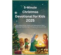 5-Minute Christmas Devotional for Kids 2025: Short Bible Stories, Prayers, and Reflections to Teach Children the True Meaning of Christmas with Joy and Faith