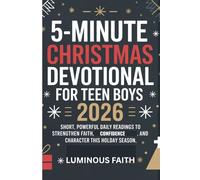 5-MINUTE CHRISTMAS DEVOTIONAL FOR TEEN BOYS 2026: Short, Powerful Daily Readings to Strengthen Faith, Confidence, and Character This Holiday Season