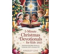 5-Minute Christmas Devotionals for Kids 2025: Heartwarming Bible Stories to Celebrate God’s Greatest Gift