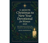 5-Minute Christmas to New Year Devotional for Women 2025: Daily Reflections on Christ’s Gift, Seasonal Joy, and the Hope Ahead