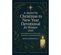 5-Minute Christmas to New Year Devotional for Women 2025: Daily Reflections on Christ’s Gift, Seasonal Joy, and the Hope Ahead