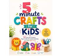 5 minute crafts for kids: 50 DIY projects, paper crafts & creative activities ages 4-8
