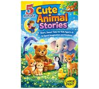 5-Minute Cute Animal Stories: 25 Sweet Tales for Kids Aged 4-8 to Spark Imagination and Kindness