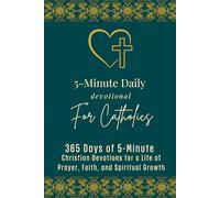 5-Minute Daily Devotional for Catholics: 365 Days of 5-Minute Catholic Devotions for a Life of Prayer, Faith and Spiritual Growth with Daily Scripture, Prayers, Reflections, and Guided Practice
