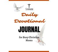 5-Minute Daily Devotional Journal for Busy Christian Moms: 90-Day Guided Scripture, Reflections & Quick Prayer Prompts for Faithful Women