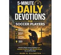 5-Minute Daily Devotions for Soccer Players: Christian Athlete Guide to Building Faith, Discipline, Confidence, and a Winning Mindset On and Off the Field