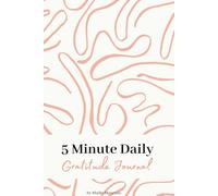 5 Minute Daily Gratitude Journal: A Simple Practice to Cultivate Joy, Clarity, and Calm