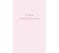 5-Minute Daily Gratitude Journal: Reflect, Appreciate, and Grow in Just Moments a Day to increase Mindfulness, Productivity and Fulfillment