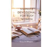5-MINUTE DEVOTIONAL FOR BUSY WOMEN: Daily Bible Reflections and Prayers to Grow Faith, Find Peace, and Stay Encouraged