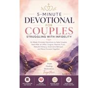 5-Minute Devotional for Couples Struggling With Infidelity: 52-Week Christian Devotions to Help Couples Heal After an Affair, Forgive, Restore Trust, ... Overcome Betrayal, and Move Forward Together