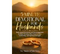 5-Minute Devotional for Husbands: Faith-based Devotions and Encouragement to Help Christian Men Grow in Love, Leadership and Spiritual Strength