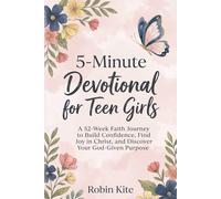 5-Minute Devotional for Teen Girls: 52-Week Faith Journey to Build Confidence, Find Joy in Christ, and Discover Your God-Given Purpose