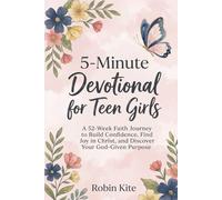 5-Minute Devotional for Teen Girls: 52-Week Faith Journey to Build Confidence, Find Joy in Christ, and Discover Your God-Given Purpose