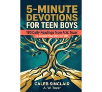 5-Minute Devotions for Teen Boys: 180 Daily Readings from A.W. Tozer to Ground Your Day in Faith