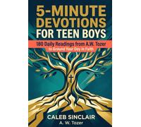 5-Minute Devotions for Teen Boys: 180 Daily Readings from A.W. Tozer to Ground Your Day in Faith