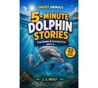 5-Minute Dolphin Stories: 22 True Stories & Amazing Facts About Dolphins for Curious Kids Ages 6-12 (Smart Animals)