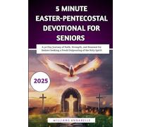 5 Minute Easter-Pentecostal Devotional for Seniors 2025: A 50-Day Journey of Faith, Strength, and Renewal for Seniors Seeking a Fresh Outpouring of ... (5 Minute Easter-Pentecostal Devotional 2025)