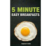5 Minute Easy Breakfasts: High protein recipes to boost metabolism and energy. Wholesome smoothies, oatmeal bowls and grab and go fuel for weight loss and focus. (Simple Nutrition)