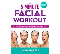 5 Minute Facial Workout: 30 Exercises for a Naturally Beautiful Face
