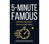 5-MINUTE FAMOUS: Celebrities Routines That Actually Work: Science-Backed Habits from the World's Most Successful People