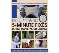 5-Minute Fixes to Improve Your Riding: Wendy Murdoch's Favorite Solutions for Better Position and Performance in No Time [DVD]