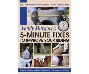 5-Minute Fixes to Improve Your Riding: Wendy Murdoch's Favorite Solutions for Better Position and Performance in No Time [DVD]