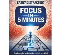5-Minute Focus Activities for Girls with ADHD: Simple Daily Games to Improve Attention, Calm the Mind & Build Confidence (Ages 6-8)