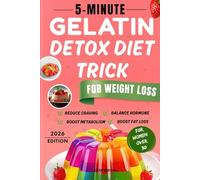5-Minute Gelatin Detox Diet Trick For Weight Loss: How a Quick Daily Gelatin Routine Helps Flush Bloat, Reduce Cravings, and Boost Fat Loss Naturally For Women Over 30