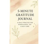 5-Minute Gratitude Journal: A Daily Practice for Mindfulness, Joy & Self Care