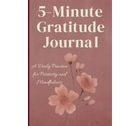 5-Minute Gratitude Journal: A Daily Practice for Positivity and Mindfulness