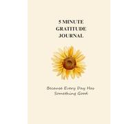 5 Minute Gratitude Journal: Daily Prompts to Nurture Gratitude and Mindfulness