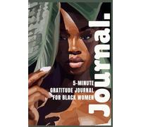 5-Minute Gratitude Journal for Black Women: Empowering Prompts for Joy, Healing & Celebrating Your Story