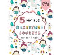 5 Minute Gratitude Journal For Kids Ages 4-8 Years Old: Teach Young Children to Practice Thanks and Positivity in the Morning and Evening (With Writing & Drawing Prompts)