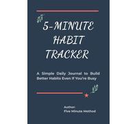 5-Minute Habit Tracker: A Simple Daily Journal to Build Better Habits Even If You’re Busy