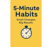 5-Minute Habits: Tiny Actions, Big Change (The Micro Mastery Series)