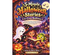 5-Minute Halloween Stories for Cozy Bedtimes: 23+ Read-Aloud Tales of Gentle-Spooky Adventures with Friendly Ghosts & Playful Monsters for Ages 4-8