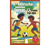 5-Minute Inspirational Soccer Stories for Kids: Short Stories to Laugh, Learn, and Cheer Along With - For Young Soccer Lovers