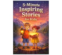 5-Minute Inspiring Stories for Kids: 30 Short Bedtime Tales to Build Courage, Confidence, and a Brave Heart
