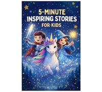 5-Minute Inspiring Stories for Kids: Magical Adventures of Courage, Confidence, and Believing in Your Dreams