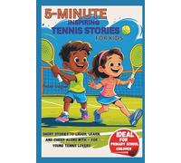 5-MINUTE INSPIRING TENNIS STORIES FOR KIDS: Short Stories to Laugh, Learn, and Cheer Along With - For Young Tennis Lovers