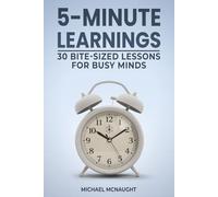 5-Minute Learnings: 30 Bite-Sized Lessons for Busy Minds