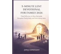 5 MINUTE LENT DEVOTIONAL FOR FAMILY 2026: Daily Reflections to Grow Spiritually, Strengthen Family Unity, and Form Lifelong Habits