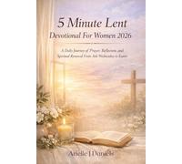 5 Minute Lent Devotional for Women 2026: A Daily Journey of Prayer, Reflection, and Spiritual Renewal from Ash Wednesday to Easter